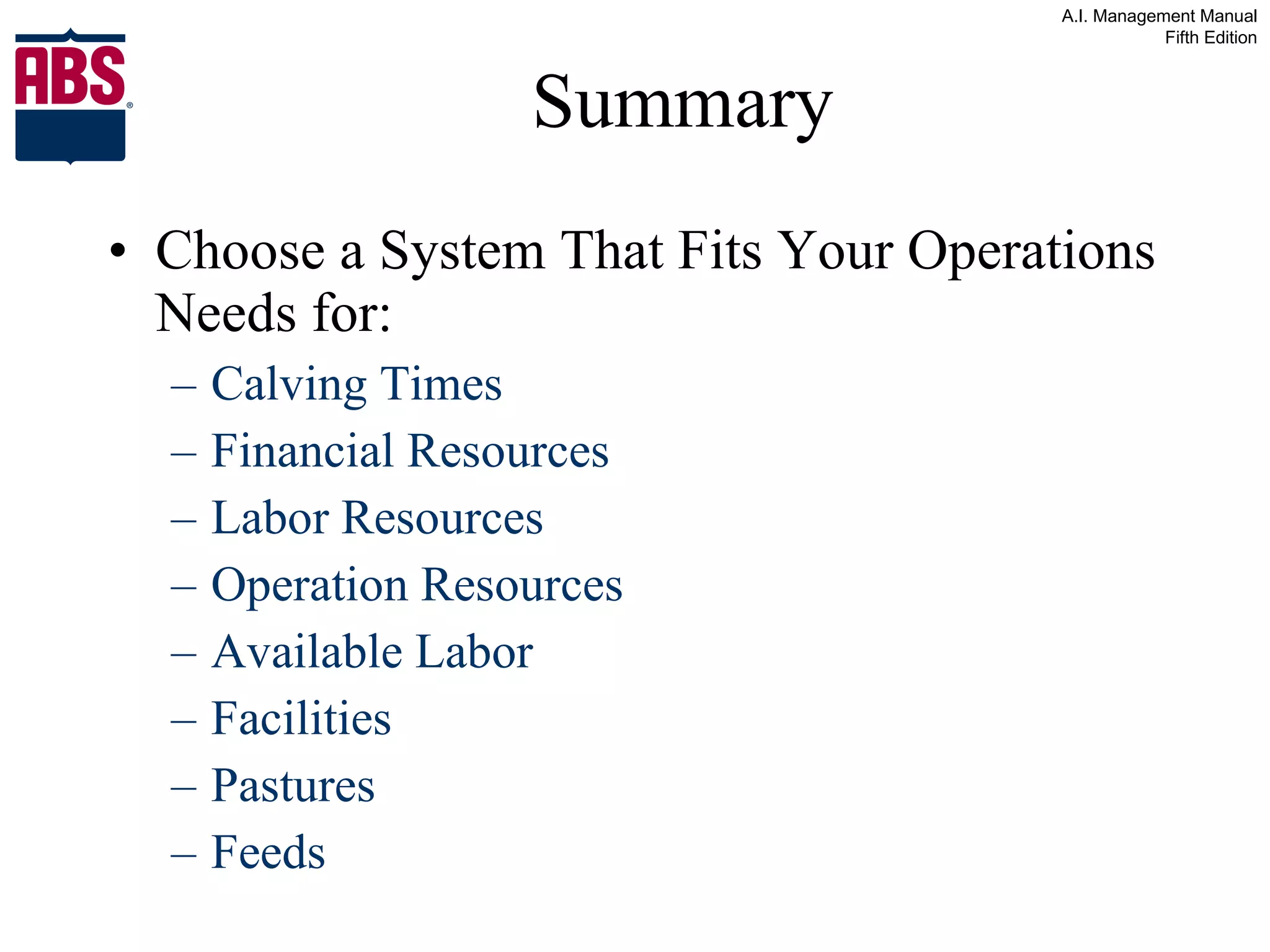 Summary Choose a System That Fits Your Operations Needs for: Calving Times Financial Resources Labor Resources Operation Resources Available Labor Facilities Pastures Feeds 