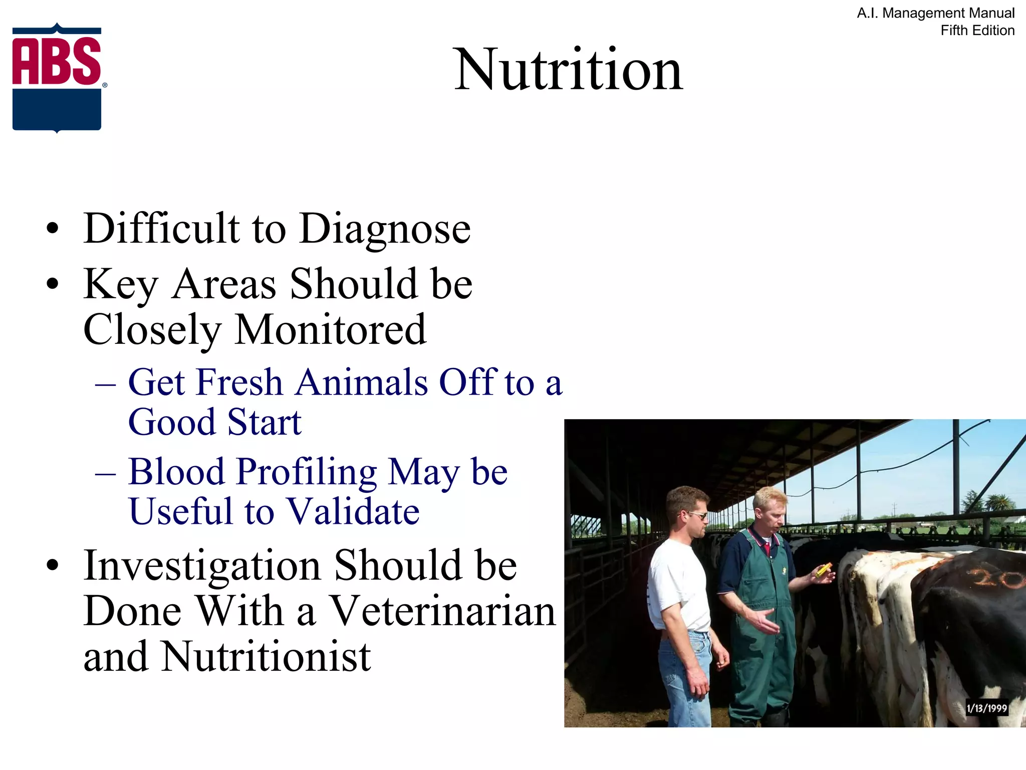 Nutrition Difficult to Diagnose Key Areas Should be Closely Monitored   Get Fresh Animals Off to a Good Start Blood Profiling May be Useful to Validate Investigation Should be Done With a Veterinarian and Nutritionist 