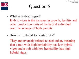 Question 5 What is hybrid vigor? How is it related to heritability? Hybrid vigor is the increase in growth, fertility and other production traits of the hybrid individual over the average of both parents. They are inversely related to each other, meaning that a trait with high heritability has low hybrid vigor and a trait with low heritability has high hybrid vigor. 