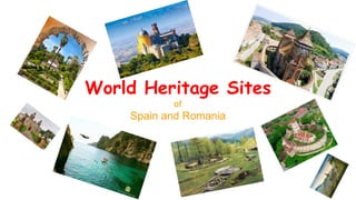 World Heritage Sites
of
Spain and Romania
 