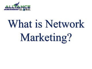 What is Network 
Marketing? 
 