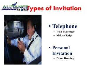 Types of Invitation 
• Telephone 
– With Excitement 
– Make a Script 
• Personal 
Invitation 
– Power Dressing 
 