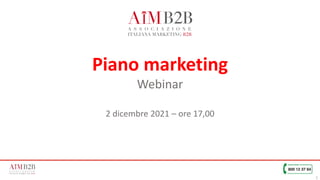 1
Piano marketing
Webinar
2 dicembre 2021 – ore 17,00
 