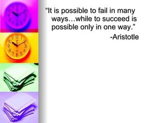 “It is possible to fail in many ways…while to succeed is possible only in one way.” -Aristotle  
