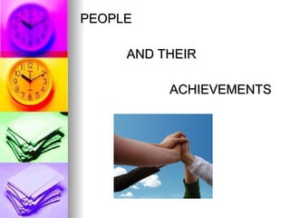 PEOPLE AND THEIR ACHIEVEMENTS  