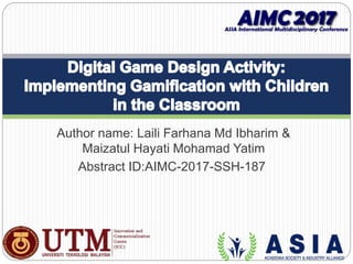 Author name: Laili Farhana Md Ibharim &
Maizatul Hayati Mohamad Yatim
Abstract ID:AIMC-2017-SSH-187
 