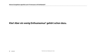 akom36020
Können Evangelisten eigentlich auch #1 Vertrauen & #2 Sichtbarkeit?
* Man könnte es auch „Rampensau sein“ nennen
Klar! Aber ein wenig Enthusiasmus* gehört schon dazu.
 