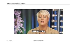 AKOM3604 Quelle: HELP ME LORD., http://gph.is/2ef8LnL
Influencer Relations, Influencer Marketing …
 