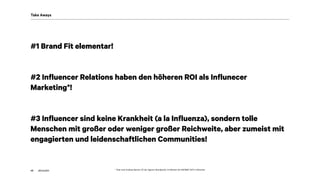 akom360
#1 Brand Fit elementar!
#2 Influencer Relations haben den höheren ROI als Influnecer
Marketing*!
#3 Influencer sind keine Krankheit (a la Influenza), sondern tolle
Menschen mit großer oder weniger großer Reichweite, aber zumeist mit
engagierten und leidenschaftlichen Communities!
42
Take Aways
* Zitat nach Andreas Bersch, GF der Agentur Brandpunkt, im Rahmen der #AFBMC 2017 in München
 