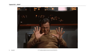 akom3608
FRÜHER
Quelle: http://giphy.com/gifs/star-trek-stop-do-not-want-WClVp8rnMThvi
Captain Kirk - „Ohhh!“
 