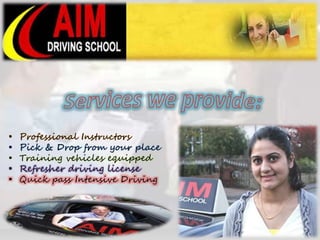 • Professional Instructors 
• Pick & Drop from your place 
• Training vehicles equipped 
• Refresher driving license 
• Quick pass Intensive Driving 
 