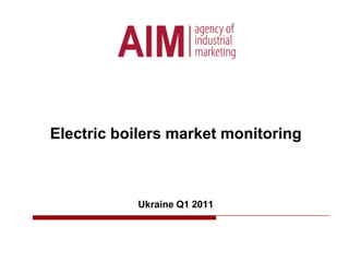 Electric boilers market monitoringUkraineQ1 2011 