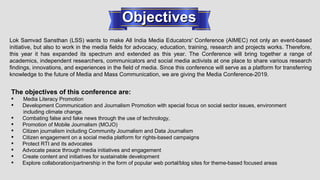 ObjectivesObjectives
Lok Samvad Sansthan (LSS) wants to make All India Media Educators' Conference (AIMEC) not only an eve...
