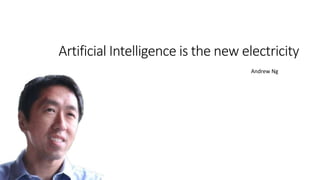 Artificial Intelligence is the new electricity
21
Andrew Ng
 