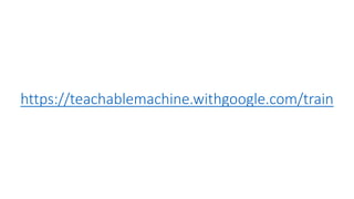 https://teachablemachine.withgoogle.com/train
 