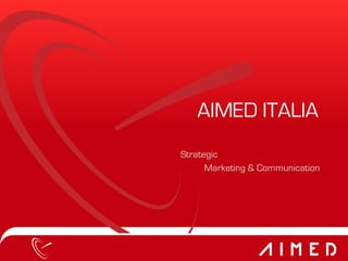 Strategic
Marketing & Communication
AIMED ITALIA
 
