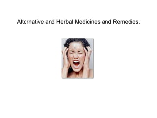 Alternative and Herbal Medicines and Remedies. 