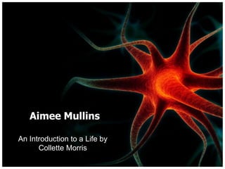 Aimee Mullins
An Introduction to a Life by
Collette Morris
 