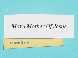 Mary Mother Of Jesus

By Aimee Sh el to n
 