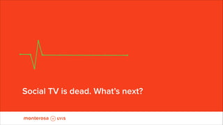 !

Social TV is dead. What’s next?

 