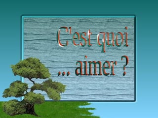 C'est quoi ... aimer ? 