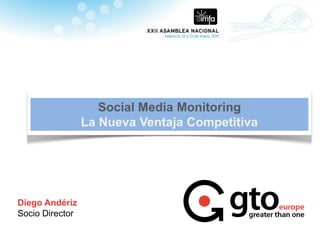 Social Media Monitoring
                 La Nueva Ventaja Competitiva




Diego Andériz
Socio Director
 