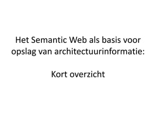 Het Semantic Web als basis voor opslag van architectuurinformatie:Kort overzicht 