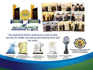 has dedicated itself to seeking out nature’s best
sources for health and beauty and sharing them with
the world.
Recognized as among the top 1,000
companies with the highest
remittance of withholding tax
 