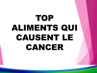 TOP
ALIMENTS QUI
CAUSENT LE
CANCER
 