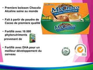 • Premiere boisson Chocola
Alcaline saine au monde
• Fait à partir de poudre de
Cacao de premiere qualité
• Fortifié avec 16 000
phytonutriments
provenant de
• Fortifié avec DHA pour un
meilleur développement du
cerveau
 