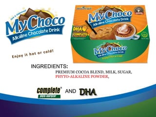 INGREDIENTS:
PREMIUM COCOA BLEND, MILK, SUGAR,
PHYTO-ALKALINE POWDER,
AND
 