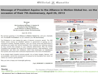 Source:
For Inquiries or Product Orders, +63
12/17/13
http://www.gov.ph/2013/04/26/message-of-president-aquino-to-the-alliance-in-motion-global-inc-on-the-occasion-of
999 191 2678

 