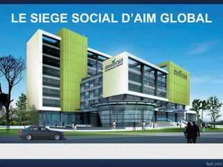 LE SIEGE SOCIAL D’AIM GLOBAL
 