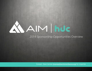 2014 Sponsorship Opportunities Overview
Contact Dave Vankat (dvankat@aimforbrilliance.org) for inquiries
 