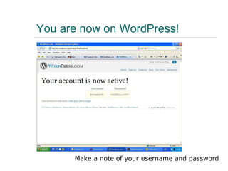 You are now on WordPress! Make a note of your username and password 