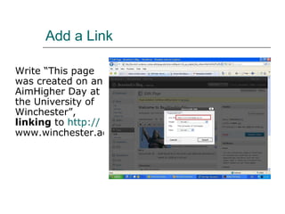 Add a Link Write “This page was created on an AimHigher Day at the University of Winchester”,  linking  to  http:// www.winchester.ac.uk   