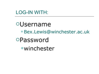 LOG-IN WITH: Username [email_address]   Password winchester 