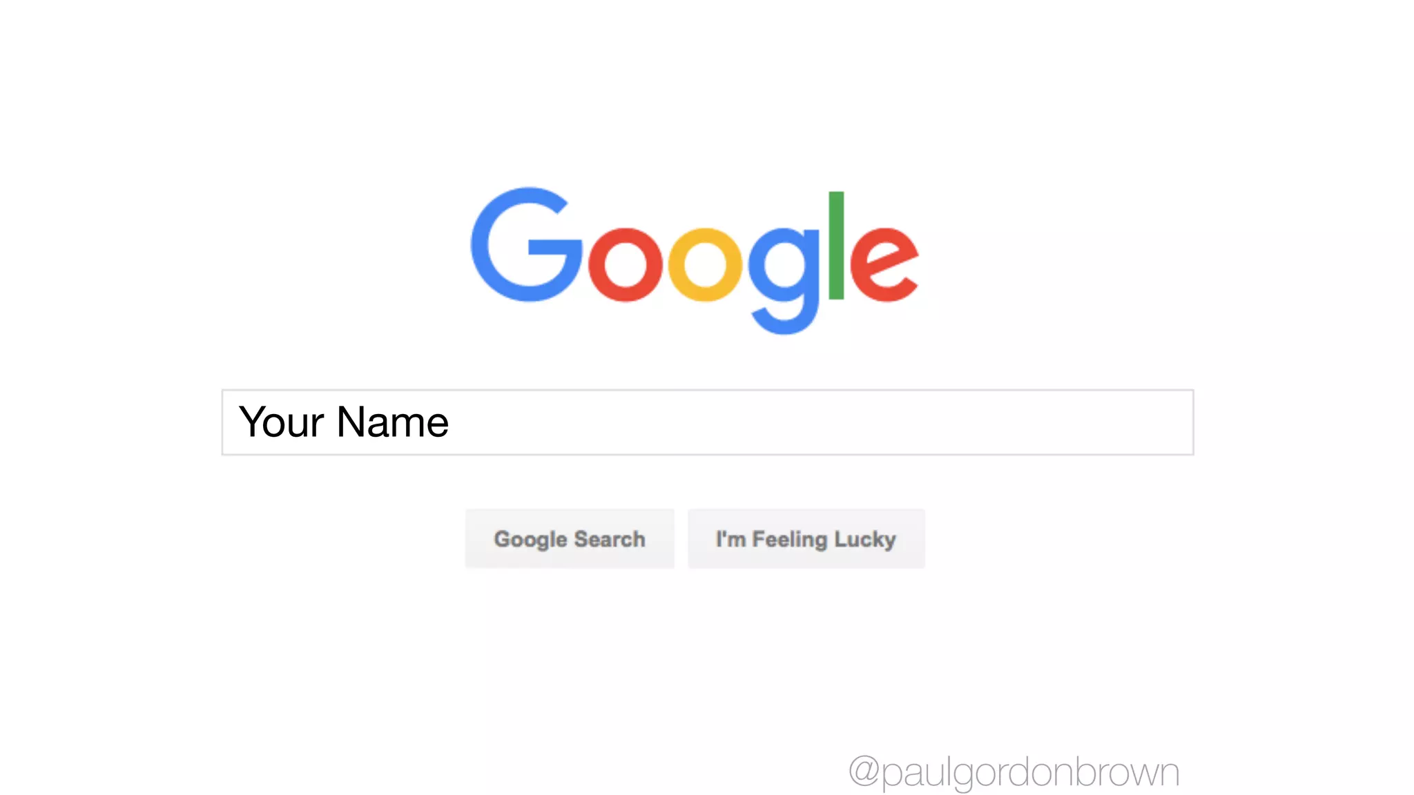 Your Name
@paulgordonbrown
 