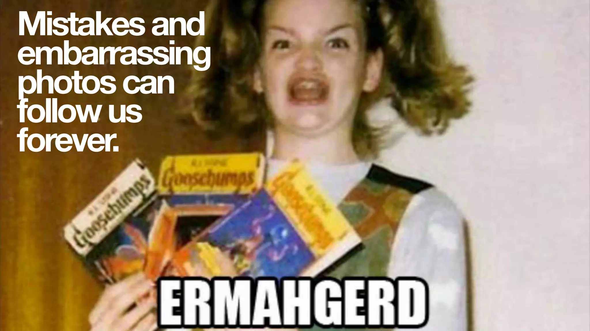 Mistakesand
embarrassing
photoscan
followus
forever.
 