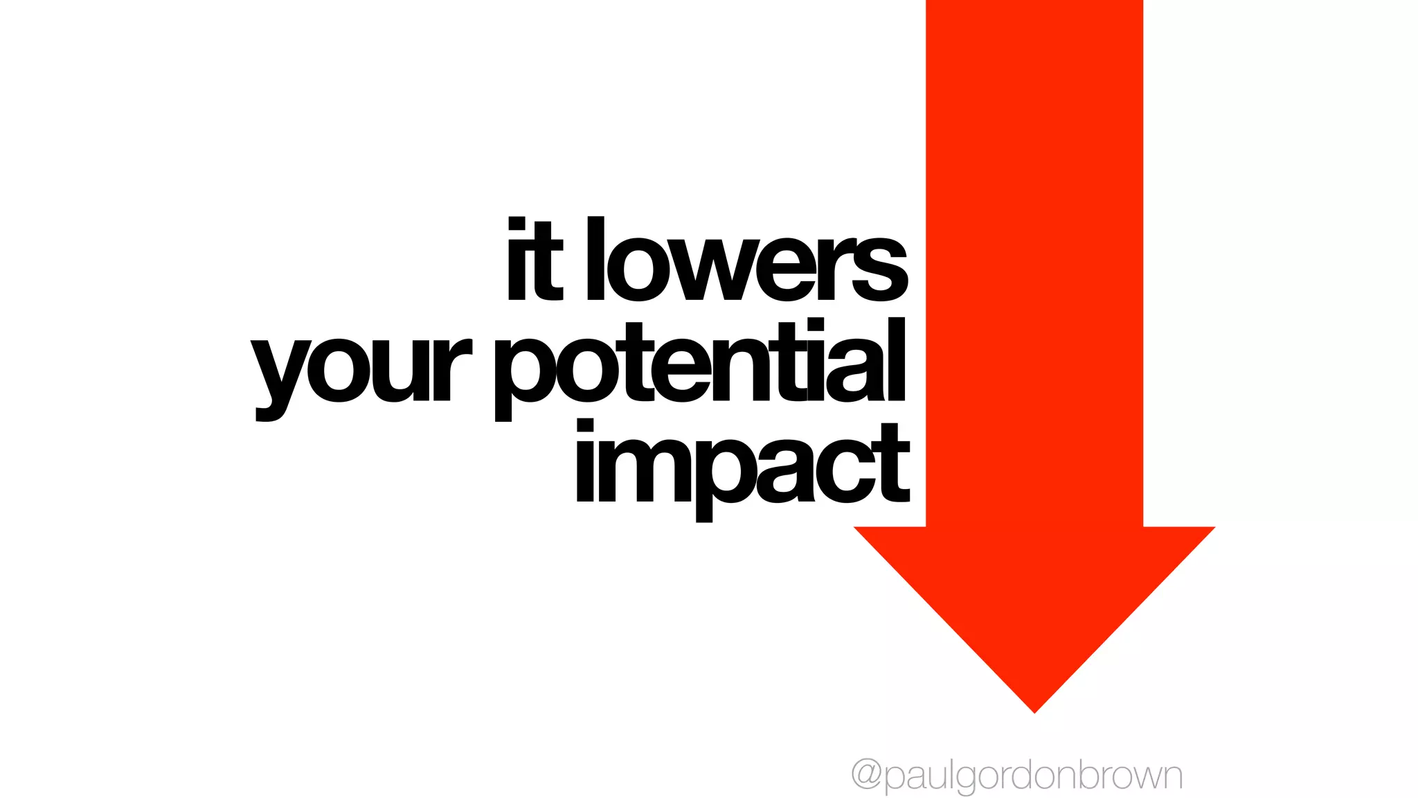 itlowers
yourpotential
impact
@paulgordonbrown
 