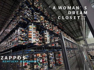 “ A WOMAN’S DREAM CLOSET…” ZAPPOS KENTUCKY WAREHOUSE 