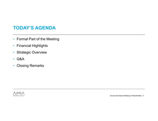 TODAY’S AGENDA

• Formal Part of the Meeting
• Financial Highlights
• Strategic Overview
• Q&A
• Closing Remarks




                               Annual and Special Meeting of Shareholders 5
 