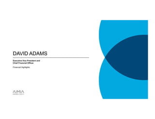 DAVID ADAMS
Executive Vice President and
Chief Financial Officer

Financial Highlights
 