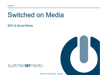 Switched on Media SEO & Social Media  05/20/10 Switched on Media pty ltd - copyright 