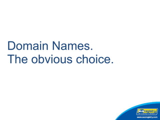 Domain Names. The obvious choice. 