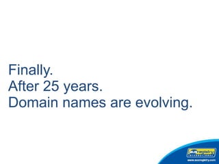 Finally. After 25 years. Domain names are evolving. 