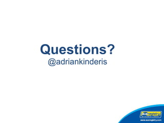 Questions? @adriankinderis 