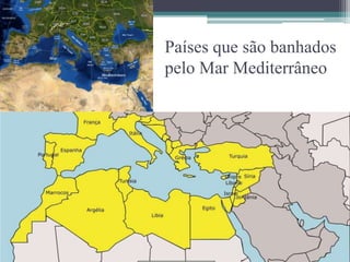 Países que são banhados
pelo Mar Mediterrâneo
 