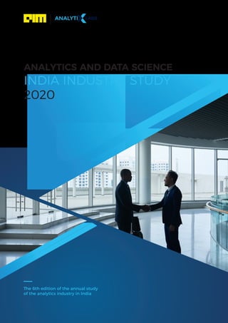 ANALYTICS AND DATA SCIENCE
INDIA INDUSTRY STUDY
2020
The 6th edition of the annual study
of the analytics industry in India
 