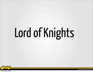 Lord of Knights

12年10月24日水曜日
 